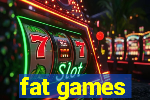 fat games